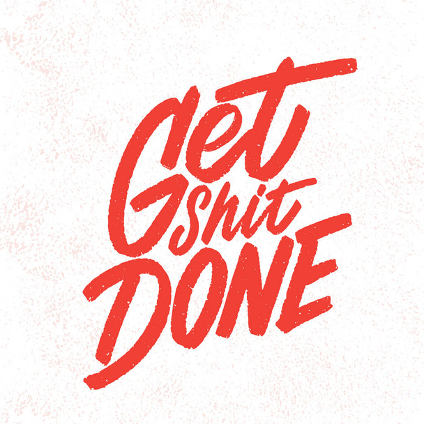 Get shit done. Vector handwritten lettering. Motivational poster.  - Vector, Image