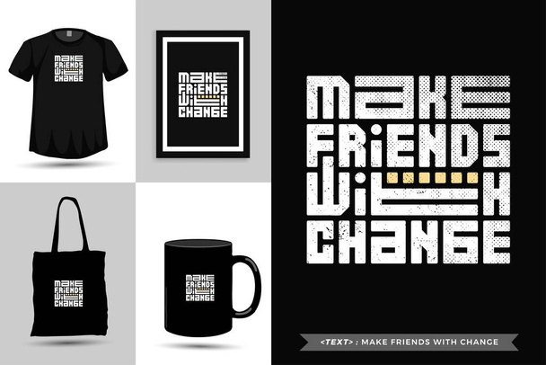 Typographic Quote inspiration Tshirt make friends with change for print. Typography lettering vertical design template poster, mug, tote bag, clothing, and merchandise - Vector, Image