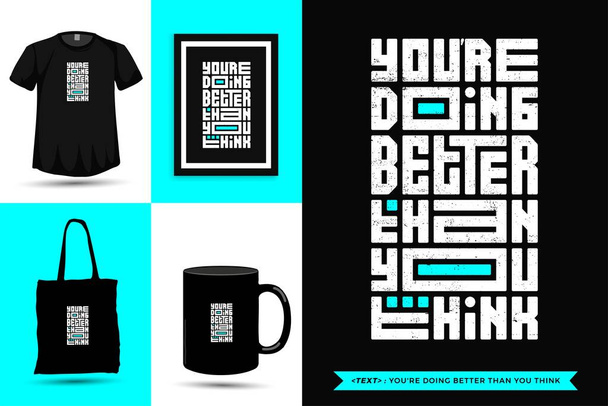 Inspiração de citação tipográfica Tshirt que você está fazendo melhor do que você pensa para impressão. Typography lettering vertical design template poster, caneca, sacola, roupas e mercadorias - Vetor, Imagem