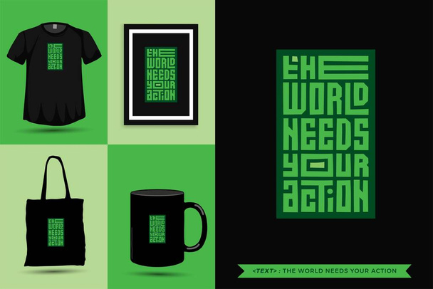 Trendige Typografie Zitatmotivation T-Shirt die Welt braucht Ihre Aktion für den Druck. Typografischer Schriftzug vertikale Design-Vorlage Poster, Tasse, Tasche, Kleidung und Waren - Vektor, Bild