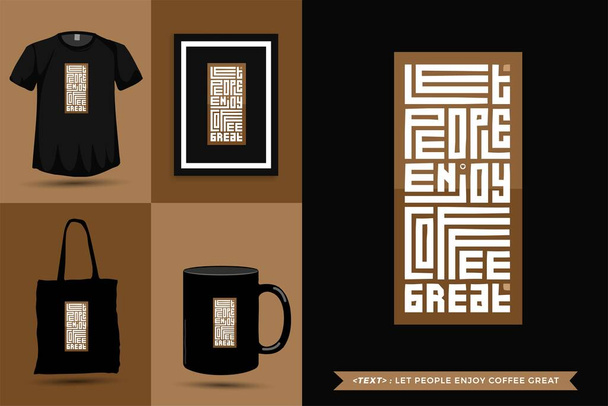 Trendy Typografie Zitat Motivation T-Shirt lassen die Menschen Kaffee genießen, der sich prima zum Drucken eignet. Typografischer Schriftzug vertikale Design-Vorlage Poster, Tasse, Tasche, Kleidung und Waren - Vektor, Bild