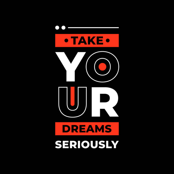 Take your dreams seriously modern typography quotes black t shirt design - Vector, Image