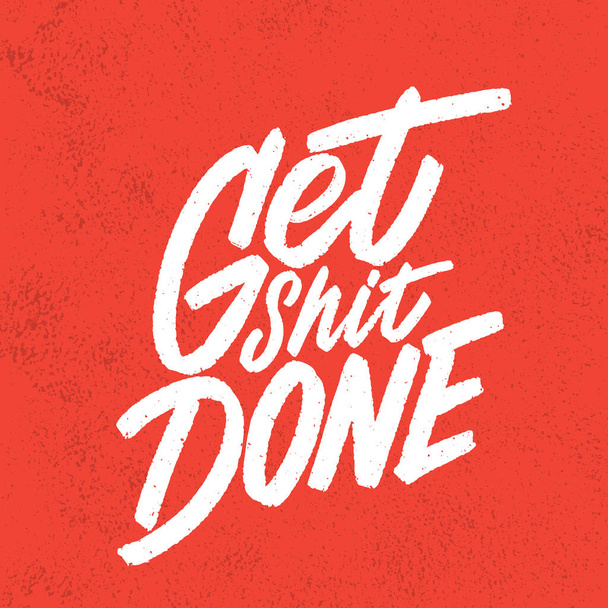 Get shit done. Vector handwritten lettering. Motivational poster.  - Vetor, Imagem
