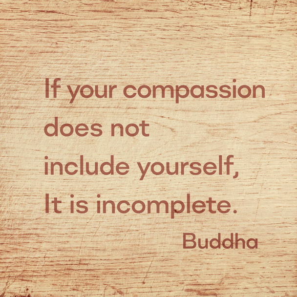 Αν συμπόνια σας δεν περιλαμβάνει τον εαυτό σας, Είναι ελλιπής - διάσημο απόσπασμα του Βούδα Gautama τυπωμένο σε grunge ξύλινο πίνακα - Φωτογραφία, εικόνα
