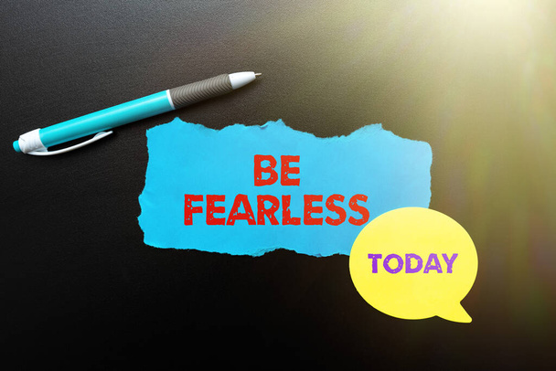 Текстовий знак, що показує Be Fearless. Бізнес ідея акт прагнення вести надзвичайне життя і змінити мислення нові яскраві ідеї оновлення творчості і натхнення
 - Фото, зображення