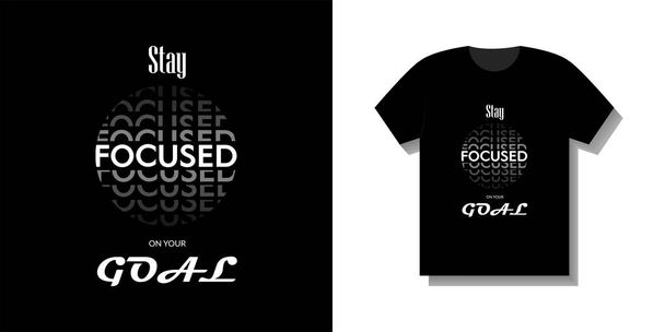 Stay focused on your goal. Motivating slogan. Typographic art for printing on T-shirts, corporate products, accessories, stickers and much more. - Vector, Image