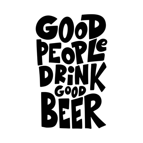 Beer hand drawn poster. Alcohol conceptual handwritten quote. Good people drink good beer. Funny slogan for pub or bar. Vector illustration - Vektör, Görsel