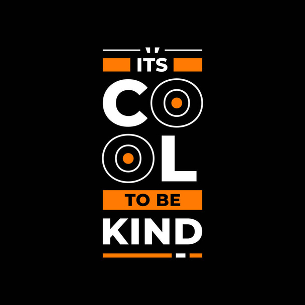 Its cool to be kind, modern typography inspirational quotes design, suitable for printing - Vector, Image