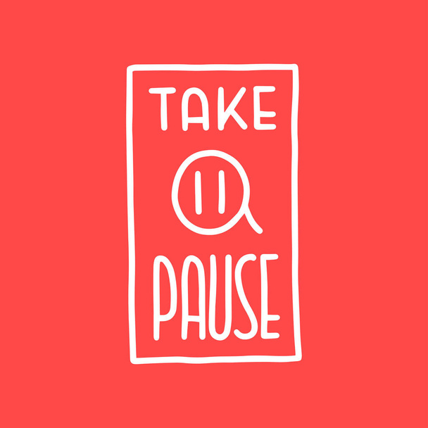 Take a pause lettering. Sticker for social media content. Vector hand drawn illustration design.  - Vector, Image