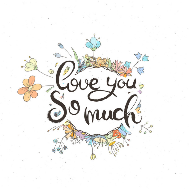 Love You So Much. Hand lettering grunge card with flower background. Handcrafted doodle letters in retro style. Hand-drawn vintage vector typography illustration - Vektor, kép