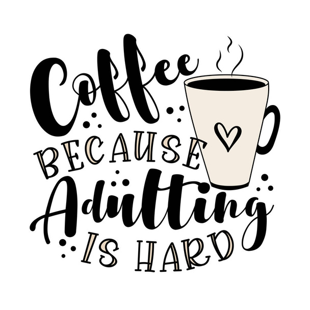 Café porque adulting é difícil - engraçado dizendo com caneca de café. - Vetor, Imagem