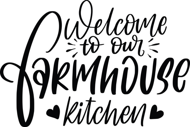 Welcome To Our Farmhouse Kitchen Farmhouse Lettering Quotes Motivational Inspirational Sayings Poster Mugs Tote Bag T-Shirt Design - Photo, Image