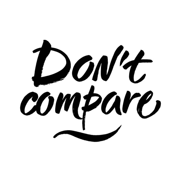 Dont compare. Inspirational saying, brush calligraphy caption for social media and motivational posters. Vector - Vektor, obrázek