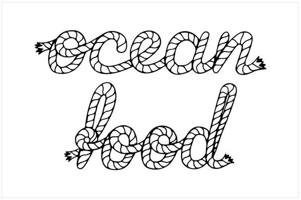 Океанская еда, рукописные надписи с веревкой из морских лодок, векторная иллюстрация черным и белым цветом - Вектор,изображение