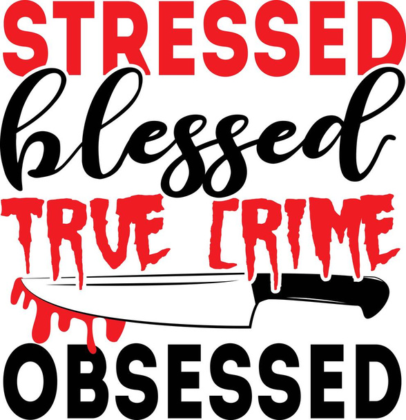 Estresado bendecido crimen verdadero obsesionado fondo citas inspiradoras, motivacional, tipografía, diseño de letras - Vector, imagen