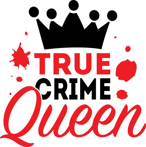 Αληθινό έγκλημα βασίλισσα φόντο εμπνέει εισαγωγικά, κίνητρο, τυπογραφία, γράμματα σχεδιασμό - Διάνυσμα, εικόνα