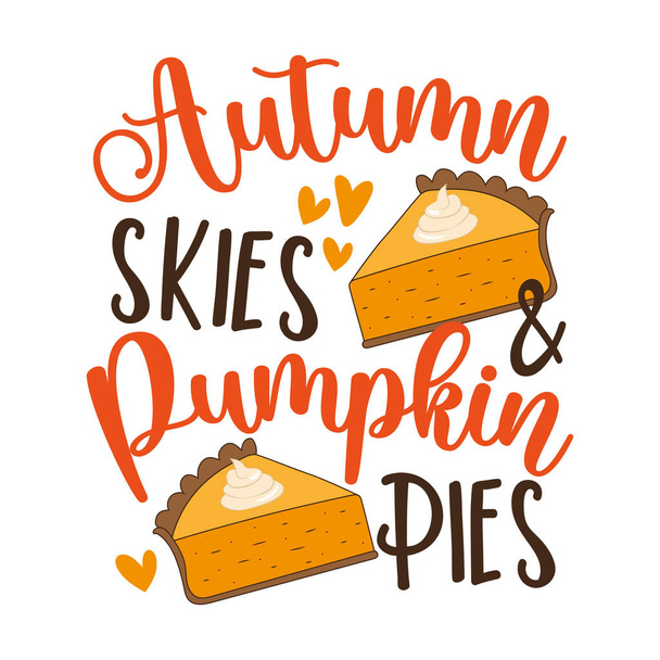 Autumn skies and pumpkin pies - funny saying for Thanksgiving.  Holiday quote. Good for T shirt print, poster, card, label and other decoration. - Vector, Image