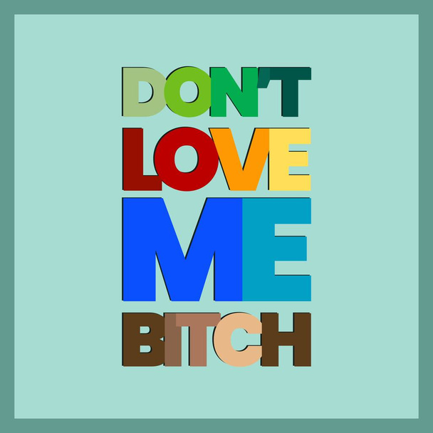 Don't Love Me Bitch vector typography design. Girls t-shirt typography design.  - Vector, imagen