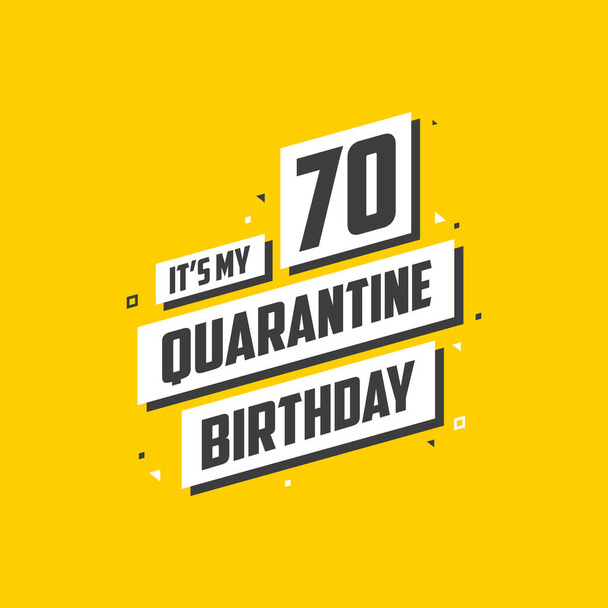 É o meu aniversário de 70 Quarentena, 70 anos de design de aniversário. Celebração de 70 anos em quarentena. - Vetor, Imagem