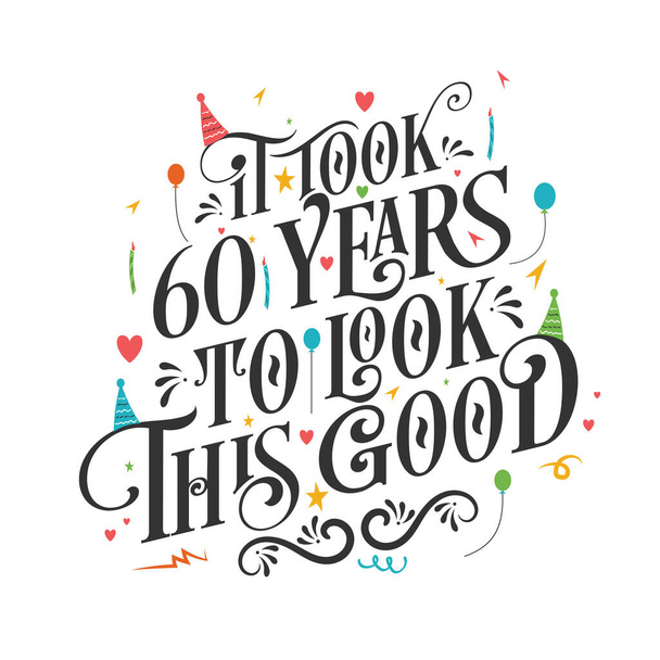 Es hat 60 Jahre gedauert, bis es so gut aussah - 60. Geburtstag und 60-Jahr-Feier mit schönem kalligrafischen Schriftzug-Design. - Vektor, Bild