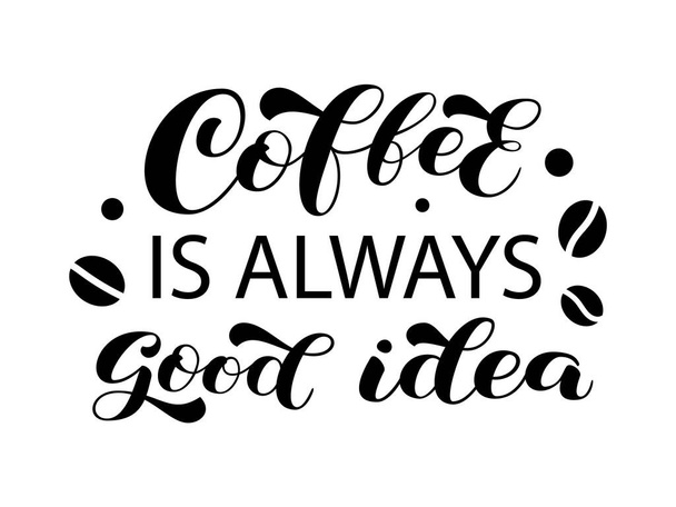 Coffee is always good idea brush lettering. Trendy word for clothes. Vector stock isolated illustration - Vektor, kép