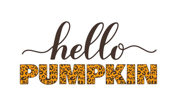 Hello pumpkin calligraphy lettering with leopard print. Vector template for typography poster, banner, flyer, postcard, sticker, logo design, etc. - Vektör, Görsel