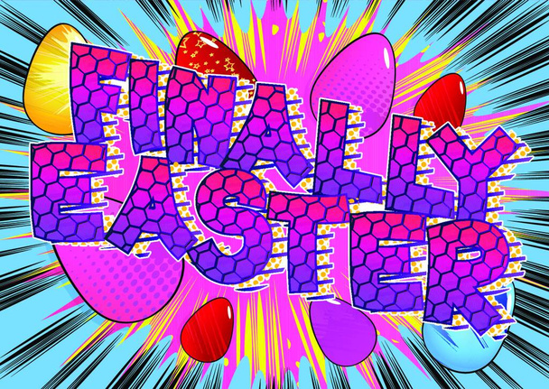 Finally Easter  - Comic book style holiday related text. Greeting card, social media post, and poster. Words, quote on colorful background. Banner, template. Cartoon vector illustration. - Vector, imagen