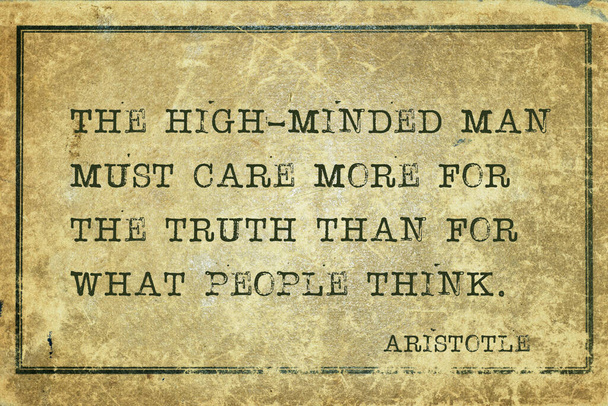The high-minded man must care more for the truth than for what people think - ancient Greek philosopher Aristotle quote printed on grunge vintage cardboard - Photo, Image