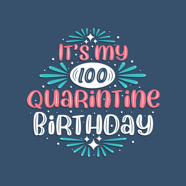 Het is mijn 100 quarantaine verjaardag, 100 jaar verjaardagsontwerp. 100e verjaardag quarantaine. - Vector, afbeelding