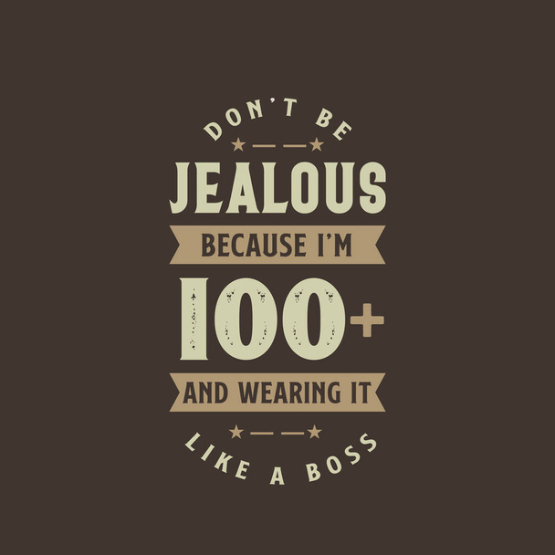 Don't be Jealous because I'm 100 plus and wearing it like a boss, 100 years old birthday celebration - Vector, Image