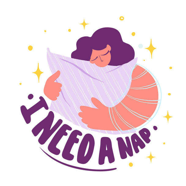 Woman with closed eyes hugs a large pillow and the inscription I need a nap - Vector, Image