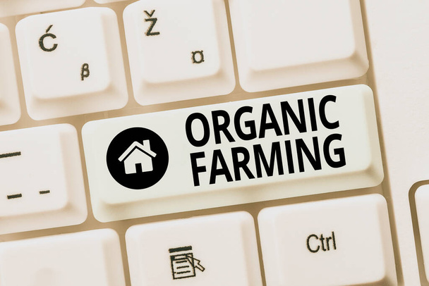Text sign showing Organic Farming. Word for an integrated farming system that strives for sustainability Creating Online Chat Platform Program, Typing Science Fiction Novel - Photo, Image