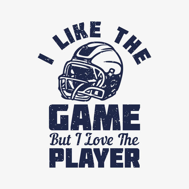 Дизайн футболки мне нравится игра, но я люблю игрока с винтажной иллюстрацией футбольного шлема - Вектор,изображение