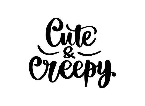 Cute and creepy - Halloween Vector Quotes. Hand drawn lettering phrase. - Vetor, Imagem