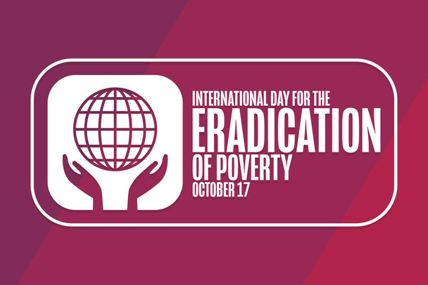 Día Internacional para la Erradicación de la Pobreza. 17 de octubre. Concepto de vacaciones. Plantilla para fondo, banner, tarjeta, póster con inscripción de texto. Ilustración del vector EPS10. - Vector, imagen