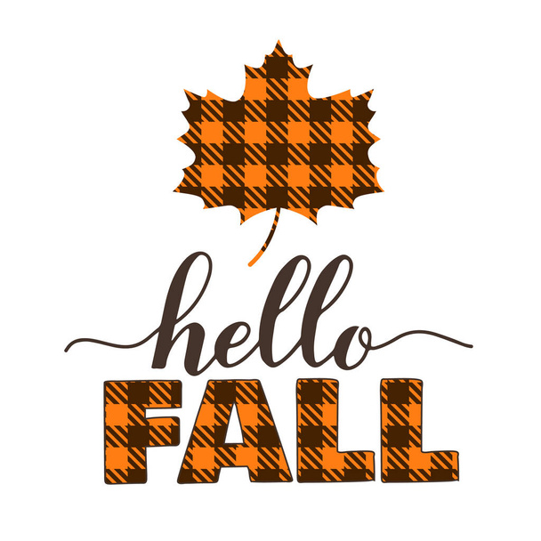 Hello fall quote lettering. Orange maple leaf made of buffalo plaid pattern. Cute autumn decorations. Vector template for Thanksgiving day, harvest festival, etc. - Vetor, Imagem