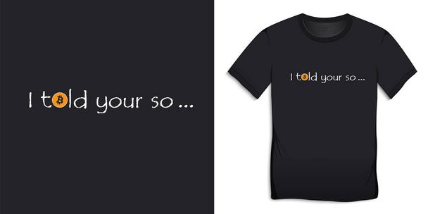 Ikona Bitcoin z tekstem, Mówiłem ci, t-shirty wektor projektowania graficznego - Wektor, obraz