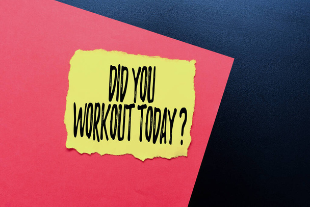 Cartel mostrando Did You Workout Today. Idea de negocio preguntando si hizo ejercicio físico de la sesión Pensando nuevas ideas brillantes Renovando la creatividad y la inspiración - Foto, Imagen