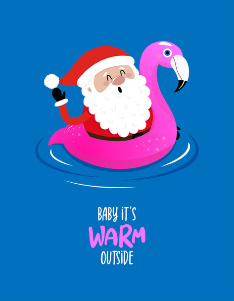 Baby it's warm outside - Santa Claus with flamingo inflatable ring. Hand drawn lettering for Xmas greeting cards, invitations. Good for t-shirt, mug, scrap booking, gift, printing press. Holiday quote - Vektor, Bild