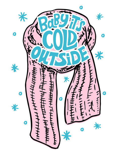 外は寒いわ。暖かいスカーフと手書きのテキストとベクトル休日のイラスト。暖かい服と引用符でかわいい冬の背景。クリスマスのタイポグラフィグリーティングカードとレタリングフレーズ - ベクター画像