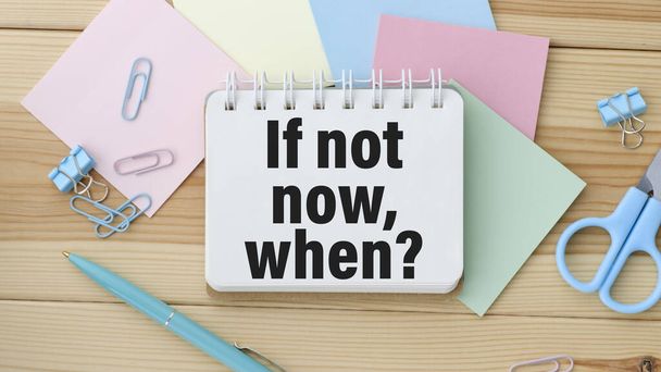 If Not Now When, text on a stack of note paper. Motivating and inspiring question, mockup and template with empty space for text - Фото, зображення
