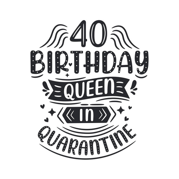 Es mi cumpleaños de Cuarentena 40. 40 años de celebración del cumpleaños en Cuarentena. - Vector, Imagen