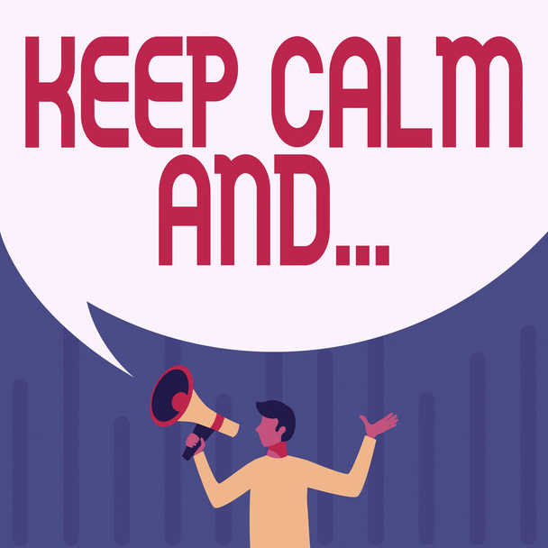 Text, der Inspiration zeigt Keep Calm And. Motivationsplakat der britischen Regierung: Mann zeichnet Megafon mit großer Sprechblase und Botschaft. - Foto, Bild