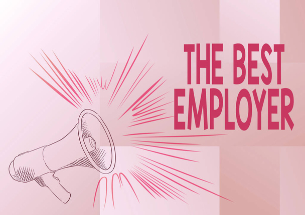 Sign displaying The Best Employer. Internet Concept created workplace showing feel heard and empowered Illustration Of A Loud Megaphones Speaker Making New Announcements. - Photo, Image
