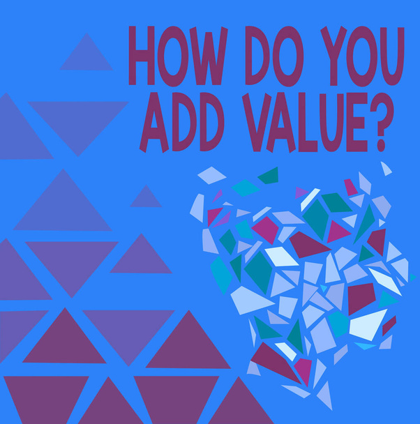 Jelzés megjelenítése How Do You Add Value Question. Üzleti áttekintés javítja a munka vállalkozás gyártási folyamat Színes tapéta kép, Shatter Effect Design, Geometrikus minták tervezése - Fotó, kép