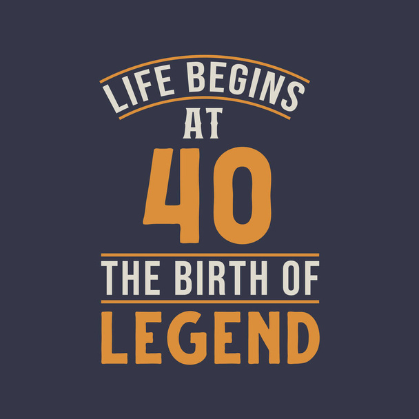 La vida comienza a los 40 años el cumpleaños de la leyenda, 40 cumpleaños retro diseño vintage - Vector, Imagen
