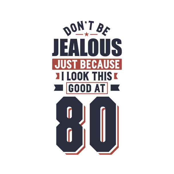 Non essere geloso solo perche 'sto cosi' bene a 80, 80 anni di compleanno. - Vettoriali, immagini