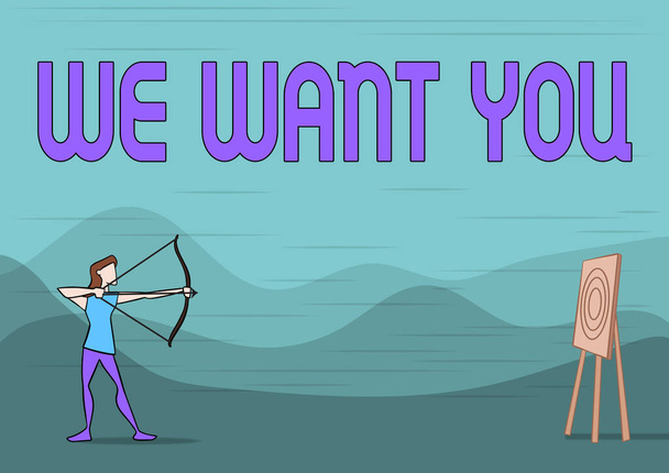 Tekstikyltti, jossa näkyy We Want You. Liiketoiminta lähestymistapa, jolla on halu tai haluaisi henkilö tehdä jotain Lady Archer Illustration Holding Bow Tähtää Tavoite. - Valokuva, kuva