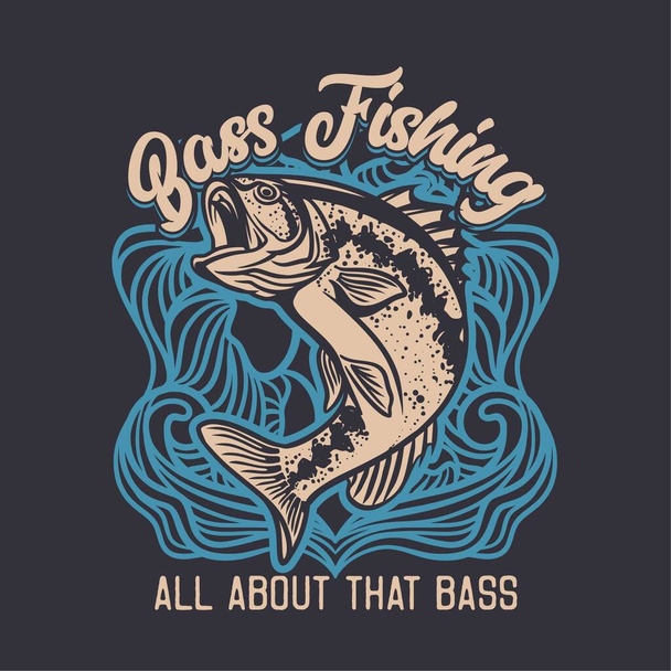 bass fishing, all about that bass. quote slogan fishing largemouth bass illustration for t shirt design - Vector, Image