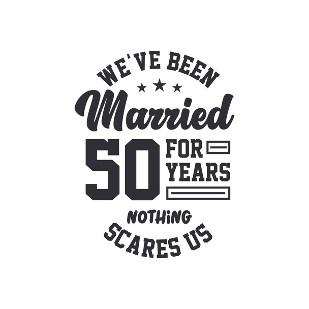 Celebración del 50 aniversario. Hemos estado casados durante 50 años, nada nos asusta. - Vector, imagen